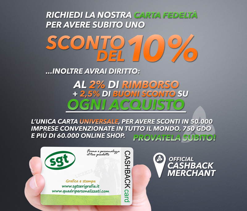 Richiedi la nostra carta fedeltà per avere subito un buono sconto del 10% sul tuo primo acquisto, inoltre avrai diritto al 2% di rimborso e 2,5 punti ogni 100€ di spesa su ogni acquisto! Potrai usufruire di altri vantaggi nei numerosi negozi aderenti al circuito.